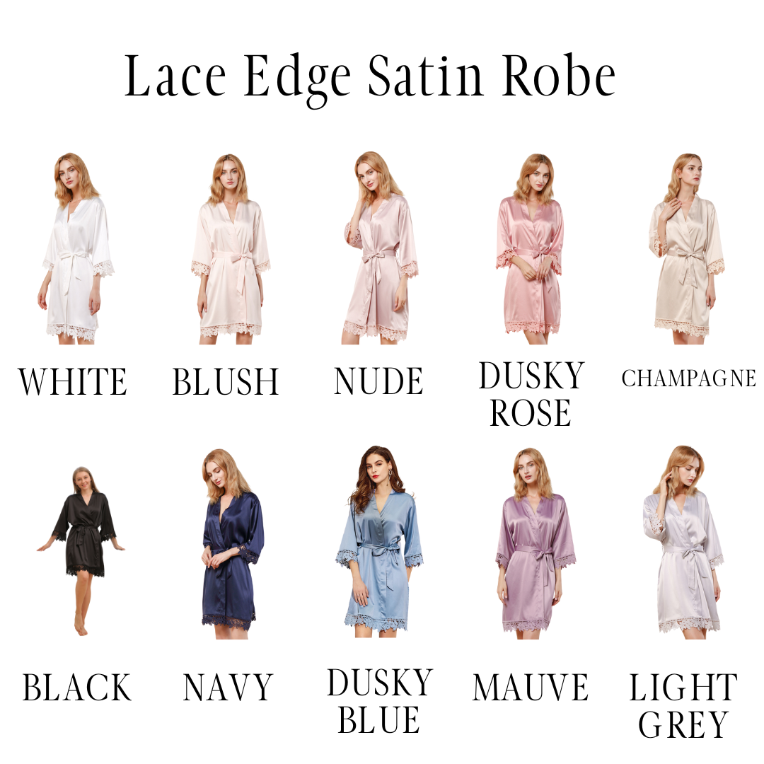 White Lace Edge Satin Robe | Blush Lace Edge Satin Robe | Nude Lace Edge Satin Robe | Dusky Rose Lace Edge Satin Robe | Champagne Lace Edge Satin Robe | Black Lace Edge Satin Robe | Navy Lace Edge Satin Robe | Dusky Blue Lace Edge Satin Robe | Mauve Lace Edge Satin Robe | Light Grey Lace Edge Satin Robe