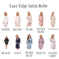 White Lace Edge Satin Robe | Blush Lace Edge Satin Robe | Nude Lace Edge Satin Robe | Dusky Rose Lace Edge Satin Robe | Champagne Lace Edge Satin Robe | Black Lace Edge Satin Robe | Navy Lace Edge Satin Robe | Dusky Blue Lace Edge Satin Robe | Mauve Lace Edge Satin Robe | Light Grey Lace Edge Satin Robe